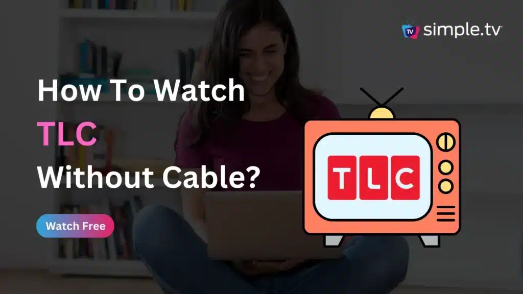 How to Watch TLC Without Cable